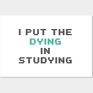 I put the dying in the studying Posters and Art